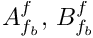 $ A_{\fib}^f , \, B_{\fib}^f $