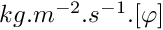 $ kg.m^{-2}.s^{-1}.[\varphi] $
