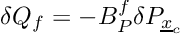 \[ \delta Q_{\face} = -B_P^f \delta P_{\centi} \]