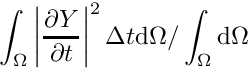 \[ \int_\Omega \left| \der{\varia}{t} \right|^2 \Delta t \dd \Omega / \int_\Omega \dd \Omega \]