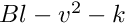 $ Bl-v^2-k $