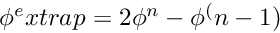$ \phi^extrap = 2 \phi^n - \phi^(n-1) $