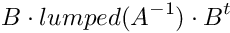 \[ B \cdot lumped(A^{-1}) \cdot B^t \]