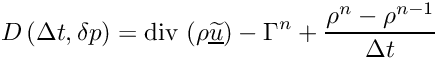 \[ D \left( \Delta t, \delta p \right) = \divs \left( \rho \vect{\widetilde{u}}\right) - \Gamma^n + \dfrac{\rho^n - \rho^{n-1}}{\Delta t} \]