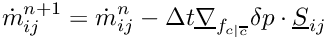 \[ \dot{m}^{n+1}_\ij = \dot{m}^{n}_\ij - \Delta t \grad_\fij \delta p \cdot \vect{S}_\ij \]