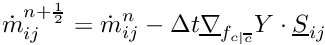 \[ \dot{m}^{n+\frac{1}{2}}_\ij = \dot{m}^{n}_\ij - \Delta t \grad_\fij \varia \cdot \vect{S}_\ij \]