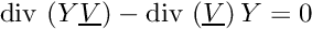 \[ \divs \left( \varia \vect{V} \right) - \divs \left( \vect{V} \right) \varia = 0 \]