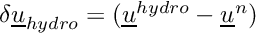 $ \delta \vect{u}_{hydro} = ( \vect{u}^{hydro} - \vect{u}^n) $