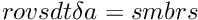 $ rovsdt \delta a = smbrs $