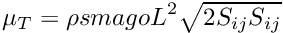 \[ \mu_T = \rho smago L^2 \sqrt{2 S_{ij}S_{ij}} \]