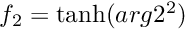 $ f_2 = \tanh(arg2^2) $