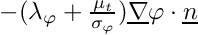 $ -(\lambda_\varphi+\frac{\mu_t}{\sigma_\varphi})\grad\varphi\cdot\vect{n} $