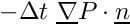 $ -\Delta t\ \grad P\cdot\vect{n} $