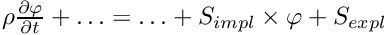 $\rho\frac{\partial \varphi}{\partial t}+\ldots = \ldots + S_{impl}\times\varphi+S_{expl}$