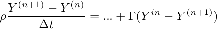 \[ \rho \dfrac{\varia^{(n+1)} - \varia^{(n)}}{\Delta t} = ... + \Gamma(\varia^{in} - \varia^{(n+1)}) \]