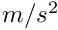 $ m/s^2 $