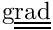 $ \ggrad $