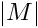 $ \norm{M} $