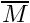 $ \rans{M} $