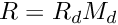 $R=R_{d} M_{d}$