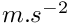 $m.s^{-2}$