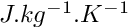 $J.kg^{-1}.K^{-1}$