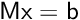 $\mathsf{Mx = b}$