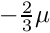 $ -\frac{2}{3} \mu $