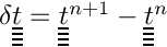 $ \delta \tens{\variat} = \tens{\variat}^{n+1} - \tens{\variat}^n$