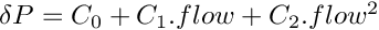 $\delta P = C_0 + C_1.flow + C_2.flow^2$