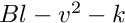 $ Bl-v^2-k $