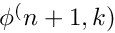 $ \phi^(n+1,k) $