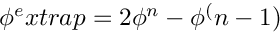 $ \phi^extrap = 2 \phi^n - \phi^(n-1) $