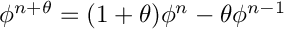 $\phi^{n+\theta}=(1+\theta)\phi^n-\theta \phi^{n-1}$