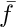 $\bar{f}$