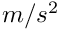 $ m/s^2 $