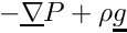 $-\grad{P}+\rho\vect{g}$