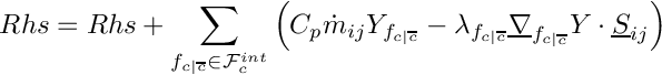\[
Rhs = Rhs + \sum_{\fij \in \Facei{\celli}}      \left(
       C_p\dot{m}_\ij \varia_\fij
     - \lambda_\fij \gradv_\fij \varia \cdot \vect{S}_\ij  \right)
\]