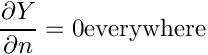 \[
  \dfrac{\partial \varia}{\partial n} = 0 \textrm{everywhere}
 \]