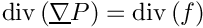 $ \divs ( \grad P ) = \divs ( f ) $