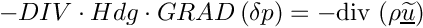 \[
    - DIV \cdot Hdg \cdot GRAD \left(\delta p \right) =
- \divs \left( \rho \vect{\widetilde{u}}\right)
\]