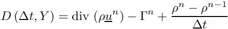 \[
D \left( \Delta t, \varia \right) = \divs \left( \rho \vect{u}^n\right)
                                  - \Gamma^n
                                  + \dfrac{\rho^n - \rho^{n-1}}{\Delta t}
\]