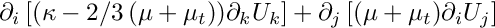 $\partial_i \left[(\kappa -2/3\,(\mu+\mu_t))\partial_k U_k  \right]
      +     \partial_j \left[ (\mu+\mu_t)\partial_i U_j \right]$