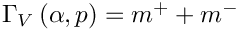 $ \Gamma_V \left(\alpha, p\right) = m^+ + m^- $