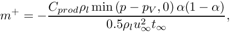 \[
m^+ = -\dfrac{C_{prod} \rho_l \min \left( p-p_V,0 \right)\alpha(1-\alpha)}
             {0.5\rho_lu_\infty^2t_\infty},
\]