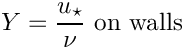 \[
 \varia = \dfrac{u_\star}{\nu} \textrm{ on walls}
\]