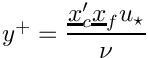 $ y^+ = \dfrac{\centip \centf u_\star}{\nu}$