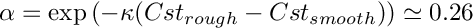 $ \alpha = \exp \left(- \kappa(Cst_{rough}-Cst_{smooth})\right)
                \simeq 0.26 $