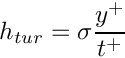 $ h_{tur} = \sigma \dfrac{y^+}{t^+} $