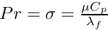 $ Pr=\sigma=\frac{\mu C_p}{\lambda_f} $